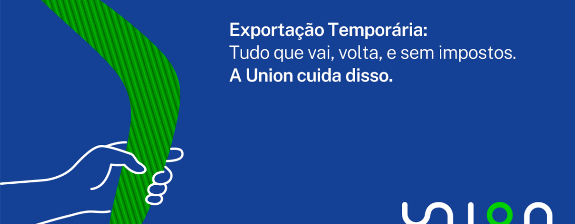 Exportação Temporária Union Consultoria Aduaneira