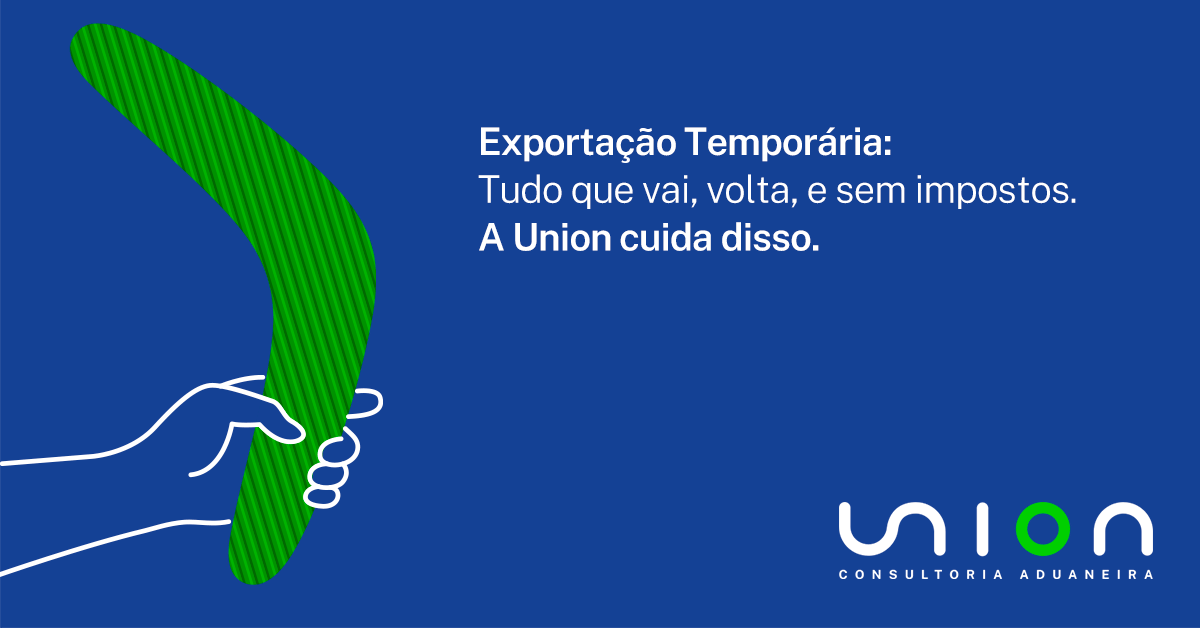 Exportação Temporária Union Consultoria Aduaneira